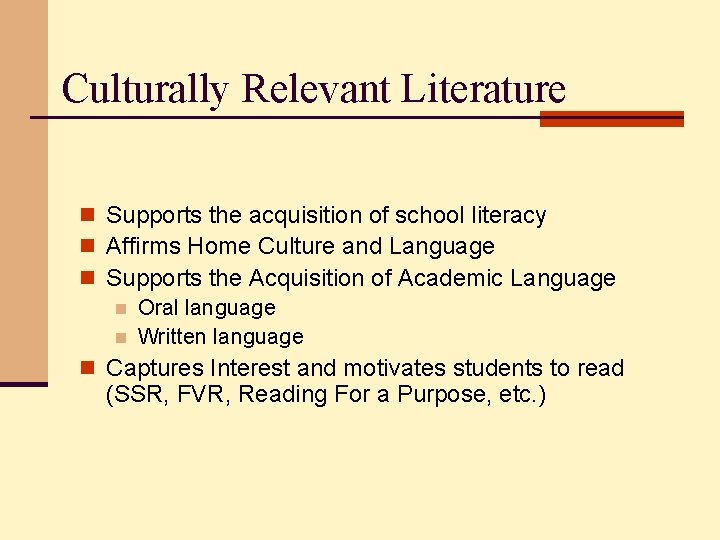 Culturally Relevant Literature n Supports the acquisition of school literacy n Affirms Home Culture