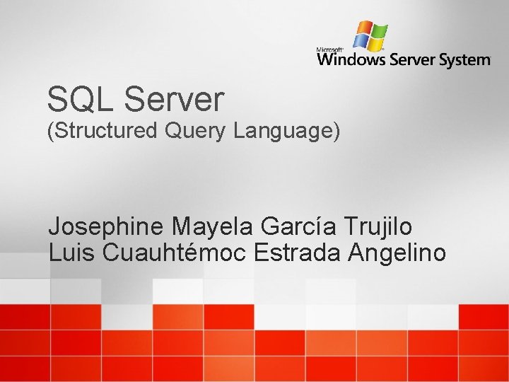 SQL Server (Structured Query Language) Josephine Mayela García Trujilo Luis Cuauhtémoc Estrada Angelino 