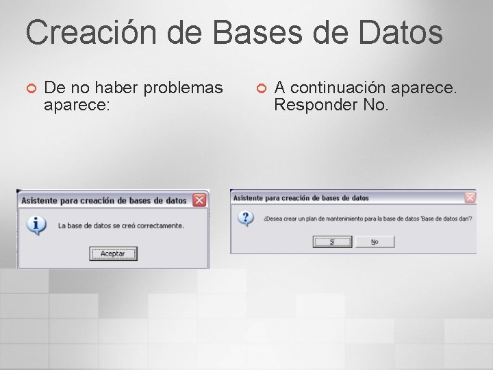 Creación de Bases de Datos ¢ De no haber problemas aparece: ¢ A continuación