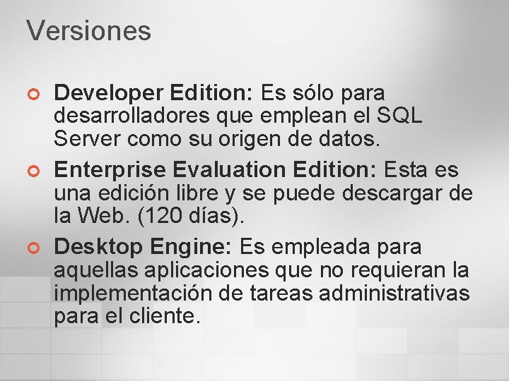 Versiones ¢ ¢ ¢ Developer Edition: Es sólo para desarrolladores que emplean el SQL