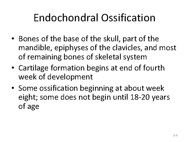 Endochondral Ossification • Bones of the base of the skull, part of the mandible,