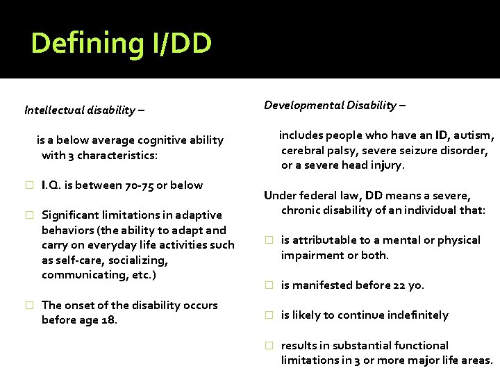 Defining I/DD Intellectual disability – Developmental Disability – includes people who have an ID,