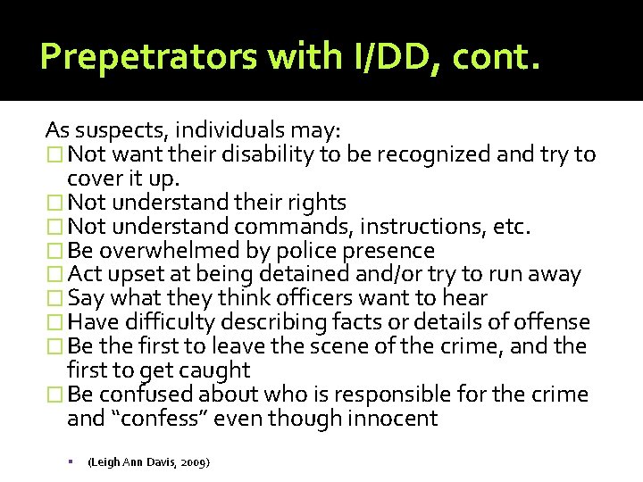 Prepetrators with I/DD, cont. As suspects, individuals may: � Not want their disability to