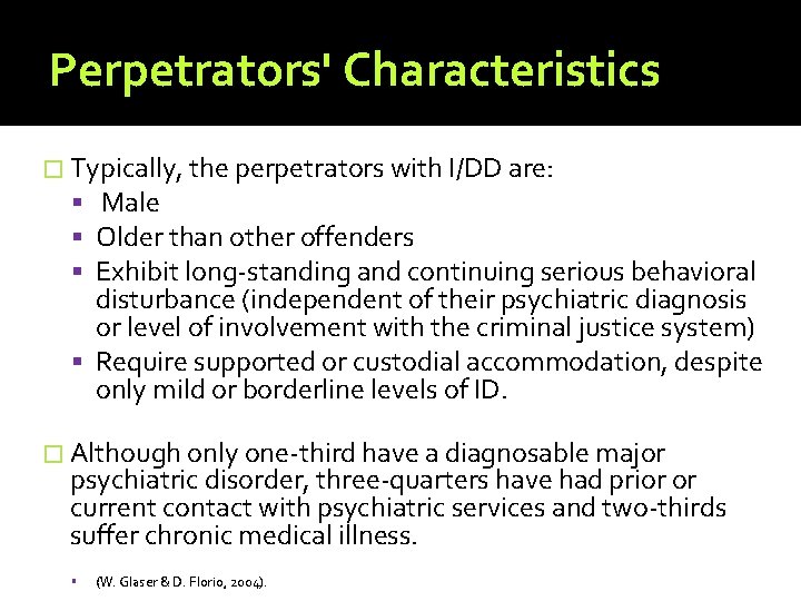 Perpetrators' Characteristics � Typically, the perpetrators with I/DD are: Male Older than other offenders