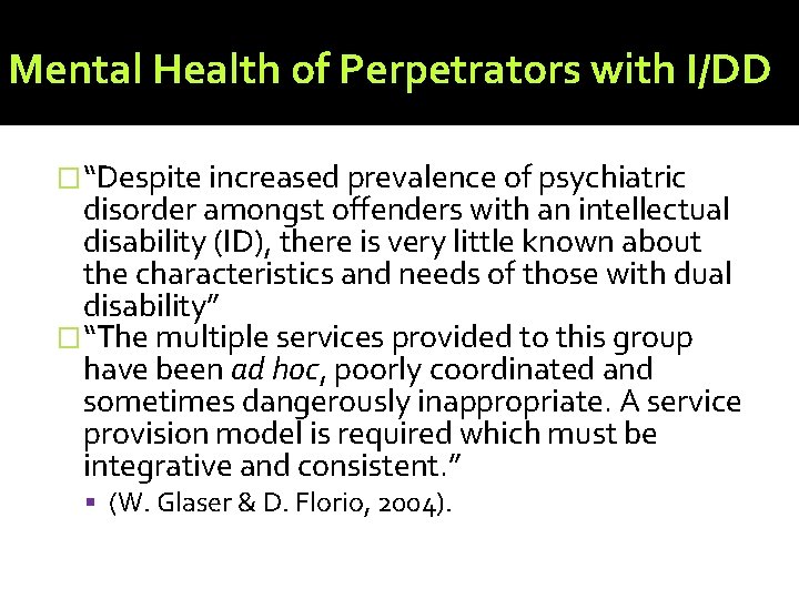 Mental Health of Perpetrators with I/DD �“Despite increased prevalence of psychiatric disorder amongst offenders