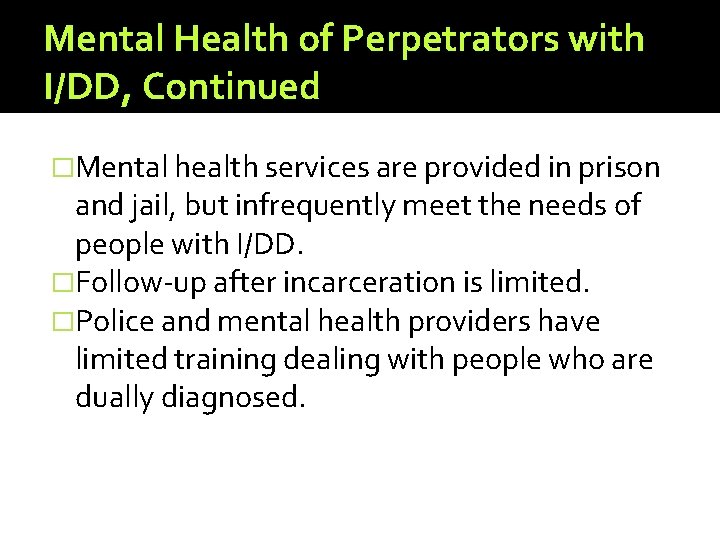 Mental Health of Perpetrators with I/DD, Continued �Mental health services are provided in prison