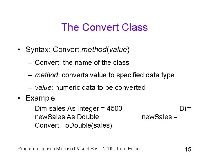 The Convert Class • Syntax: Convert. method(value) – Convert: the name of the class