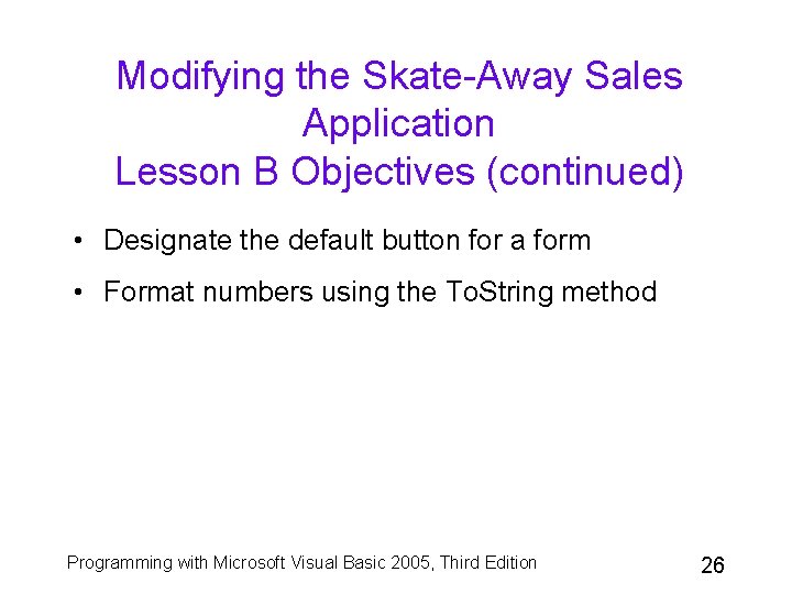 Modifying the Skate-Away Sales Application Lesson B Objectives (continued) • Designate the default button