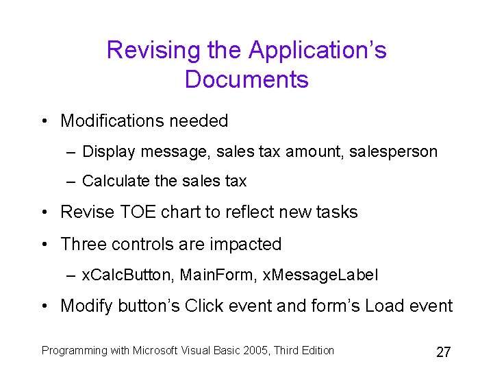 Revising the Application’s Documents • Modifications needed – Display message, sales tax amount, salesperson