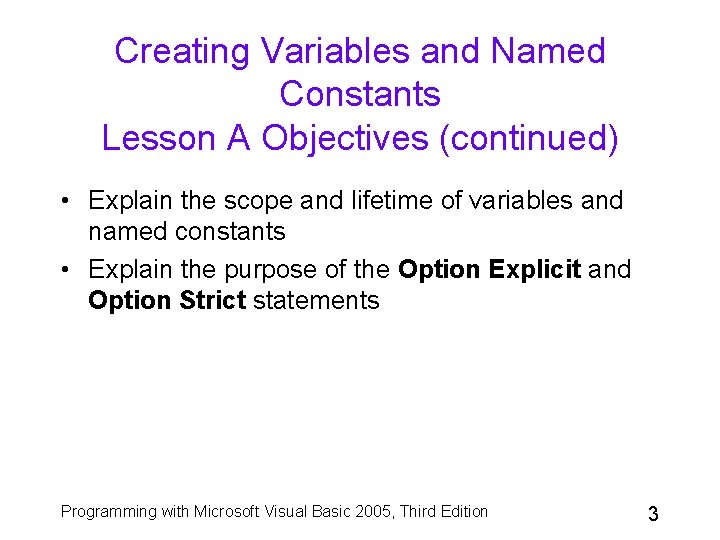 Creating Variables and Named Constants Lesson A Objectives (continued) • Explain the scope and