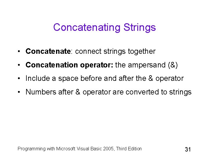 Concatenating Strings • Concatenate: connect strings together • Concatenation operator: the ampersand (&) •