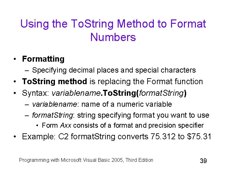Using the To. String Method to Format Numbers • Formatting – Specifying decimal places