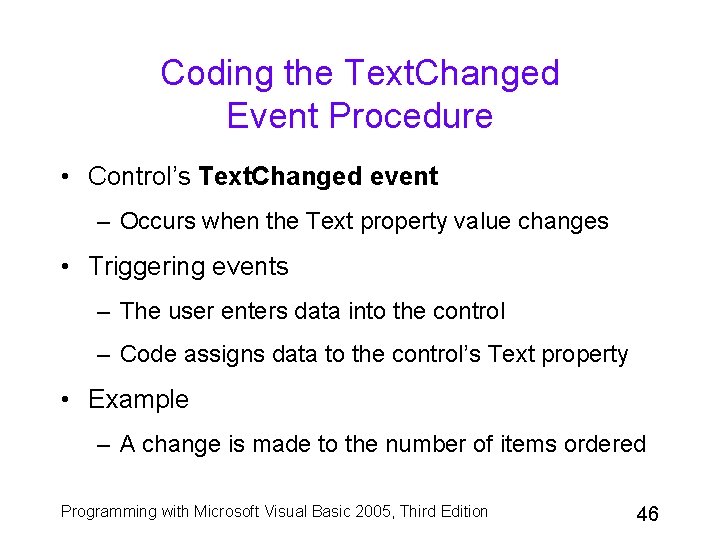 Coding the Text. Changed Event Procedure • Control’s Text. Changed event – Occurs when