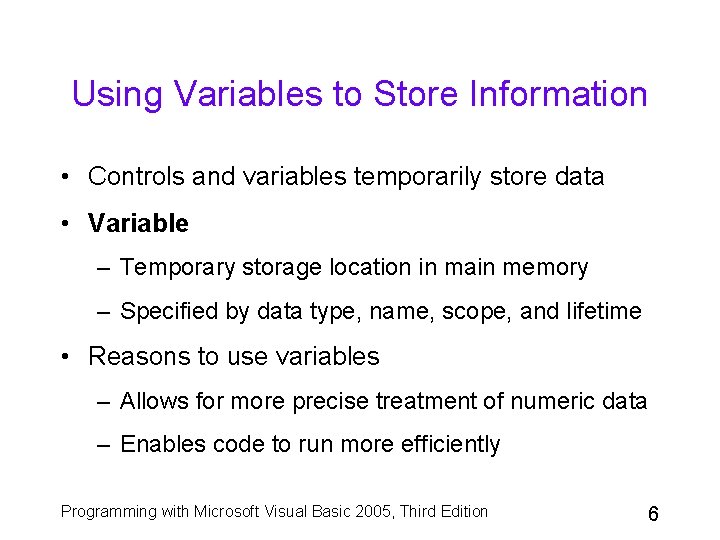 Using Variables to Store Information • Controls and variables temporarily store data • Variable