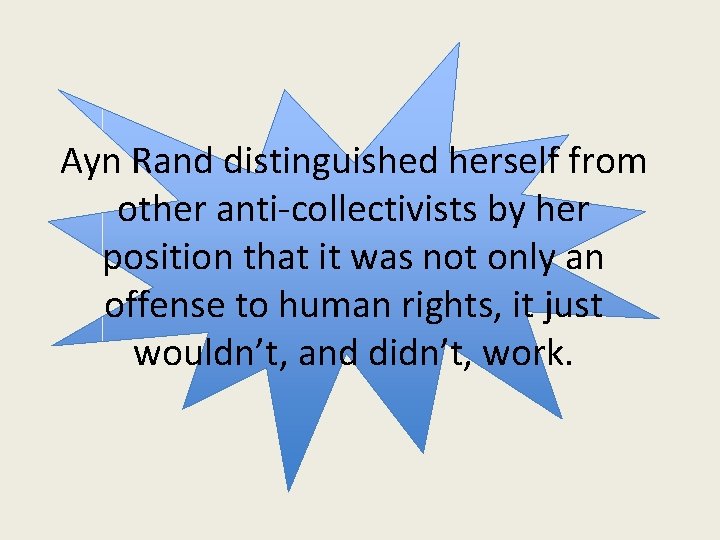 Ayn Rand distinguished herself from other anti-collectivists by her position that it was not
