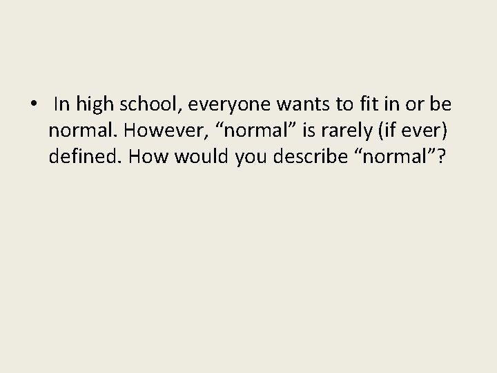  • In high school, everyone wants to fit in or be normal. However,