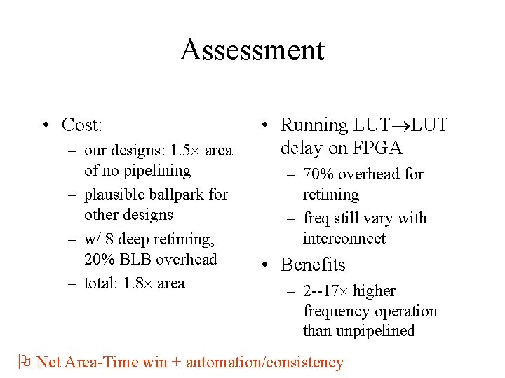 Assessment • Cost: – our designs: 1. 5 area of no pipelining – plausible