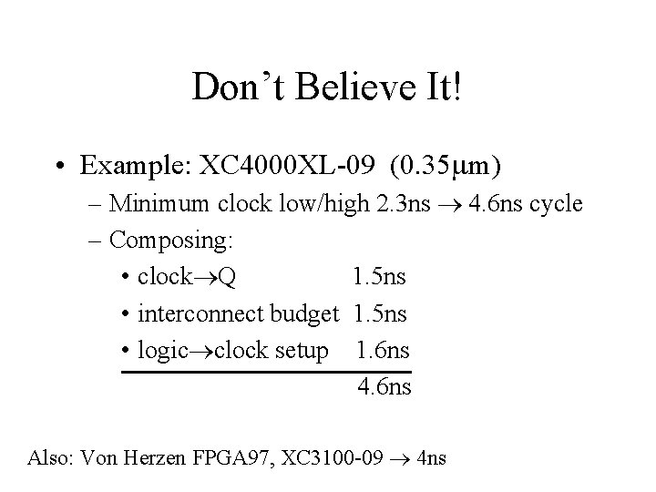 Don’t Believe It! • Example: XC 4000 XL-09 (0. 35 mm) – Minimum clock