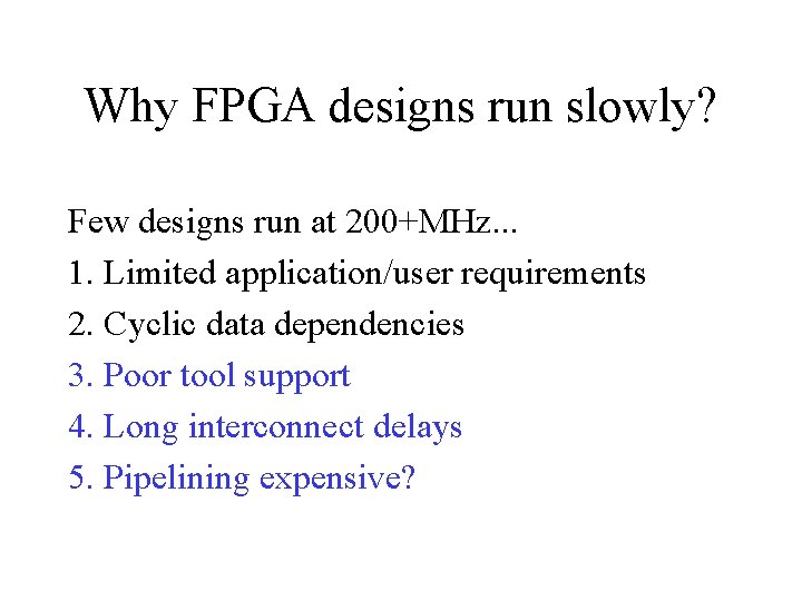 Why FPGA designs run slowly? Few designs run at 200+MHz. . . 1. Limited