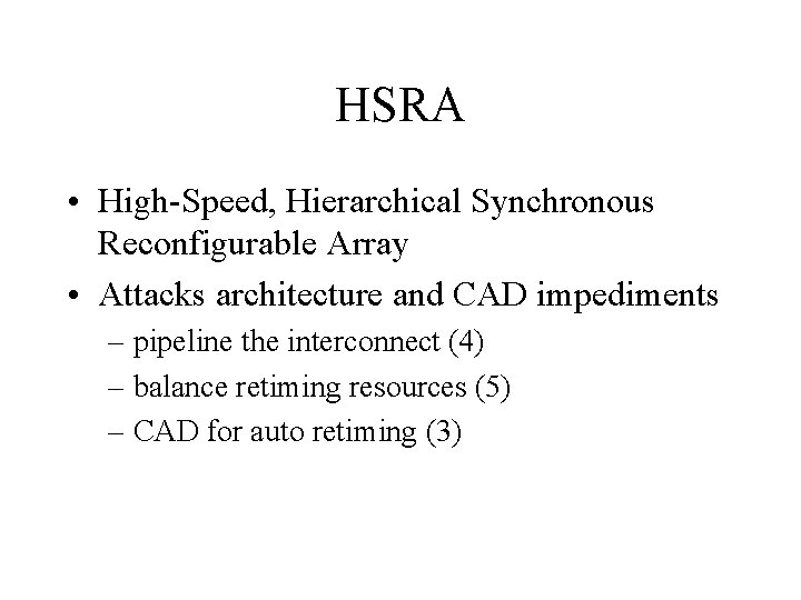 HSRA • High-Speed, Hierarchical Synchronous Reconfigurable Array • Attacks architecture and CAD impediments –