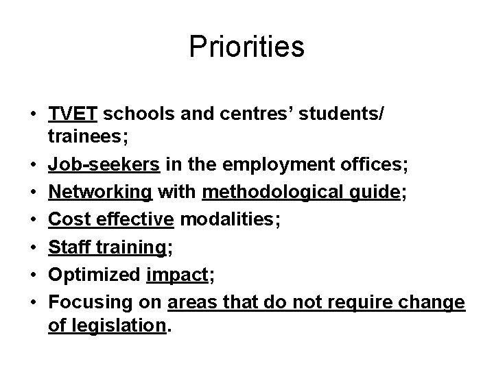Priorities • TVET schools and centres’ students/ trainees; • Job-seekers in the employment offices;