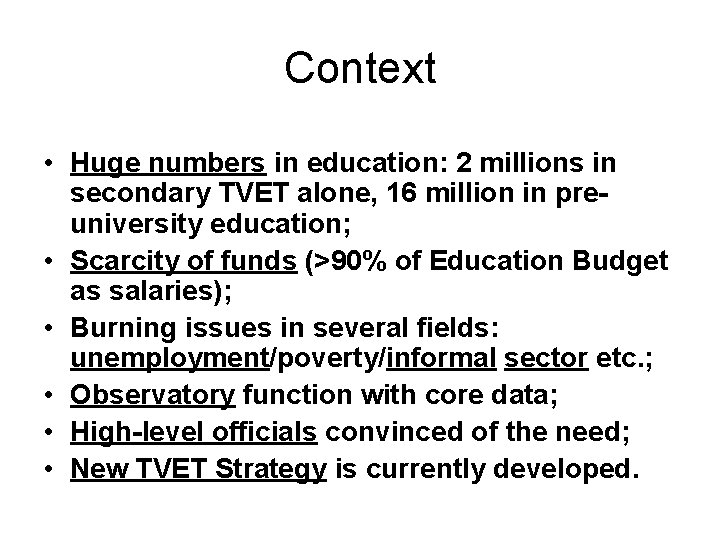 Context • Huge numbers in education: 2 millions in secondary TVET alone, 16 million