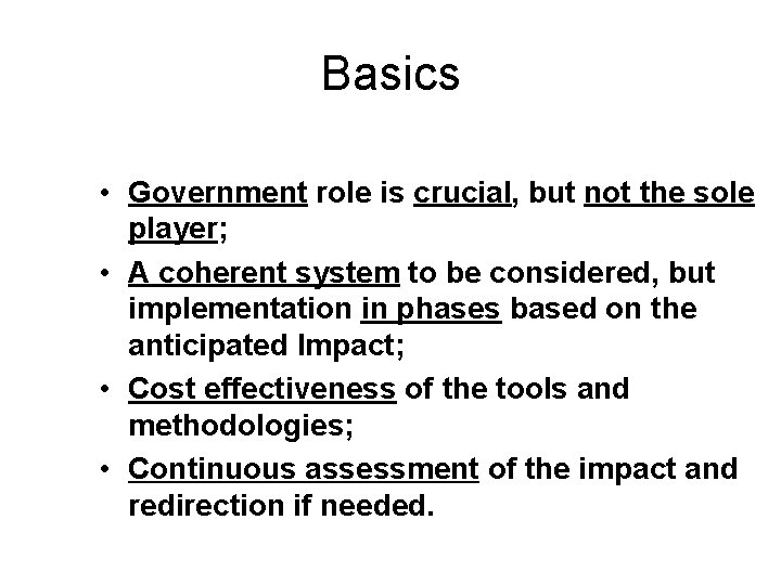 Basics • Government role is crucial, but not the sole player; • A coherent