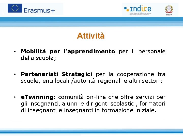 Attività • Mobilità per l'apprendimento per il personale della scuola; • Partenariati Strategici per