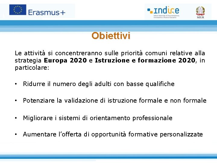 Obiettivi Le attività si concentreranno sulle priorità comuni relative alla strategia Europa 2020 e