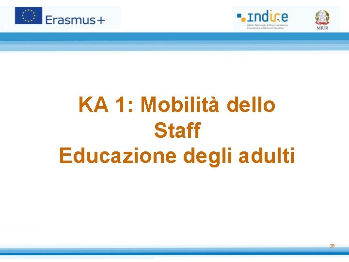 KA 1: Mobilità dello Staff Educazione degli adulti 39 