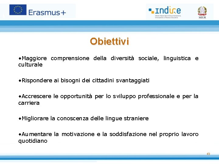 Obiettivi • Maggiore comprensione della diversità sociale, linguistica e culturale • Rispondere ai bisogni