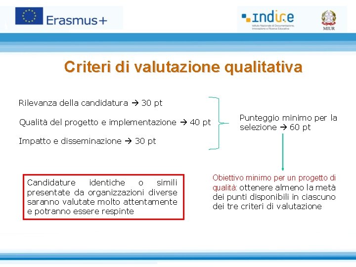 Criteri di valutazione qualitativa Rilevanza della candidatura 30 pt Qualità del progetto e implementazione