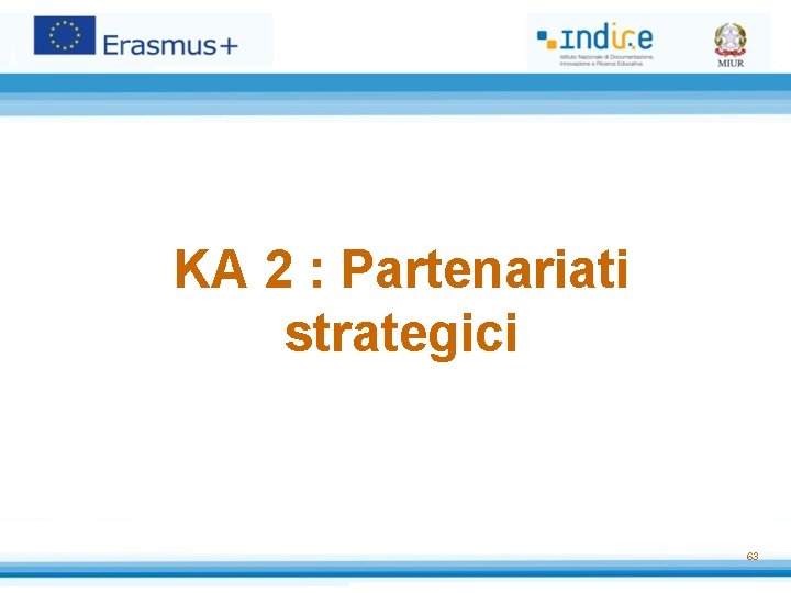 KA 2 : Partenariati strategici 63 