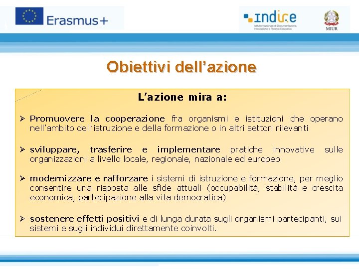 Obiettivi dell’azione L’azione mira a: Ø Promuovere la cooperazione fra organismi e istituzioni che