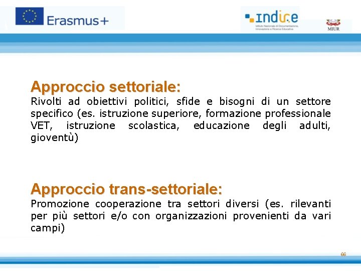 Approccio settoriale: Rivolti ad obiettivi politici, sfide e bisogni di un settore specifico (es.