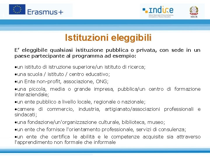 Istituzioni eleggibili E’ eleggibile qualsiasi istituzione pubblica o privata, con sede in un paese