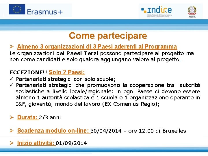 Come partecipare Ø Almeno 3 organizzazioni di 3 Paesi aderenti al Programma Le organizzazioni