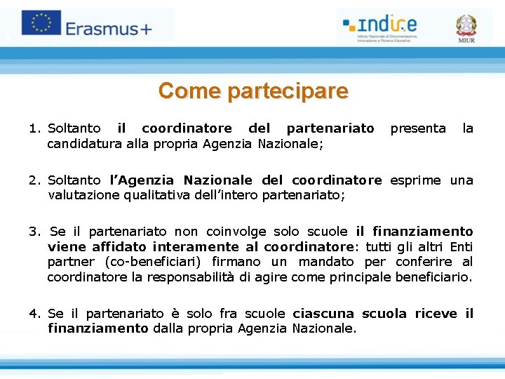 Come partecipare 1. Soltanto il coordinatore del partenariato presenta candidatura alla propria Agenzia Nazionale;