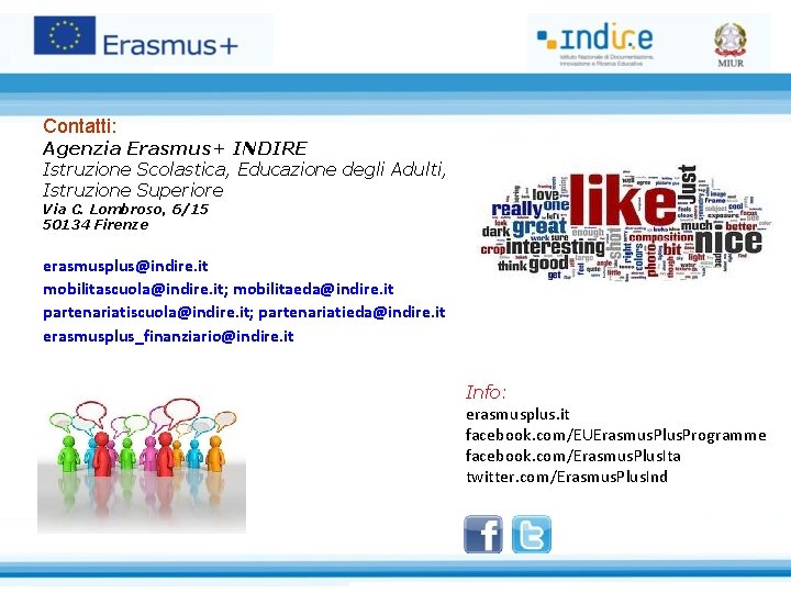 Contatti: Agenzia Erasmus+ INDIRE Istruzione Scolastica, Educazione degli Adulti, Istruzione Superiore Via C. Lombroso,