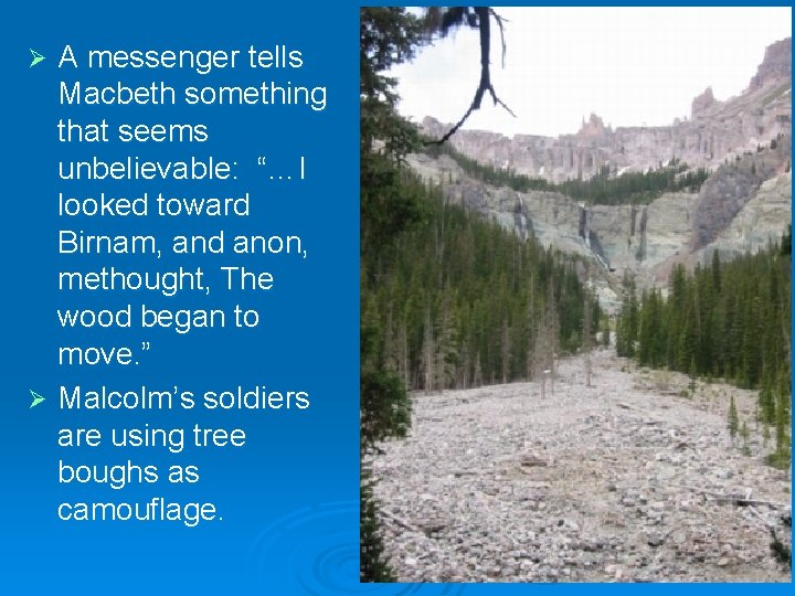 A messenger tells Macbeth something that seems unbelievable: “…I looked toward Birnam, and anon,