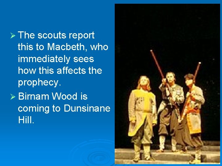 Ø The scouts report this to Macbeth, who immediately sees how this affects the