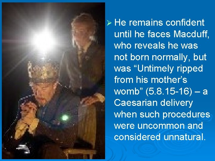 Ø He remains confident until he faces Macduff, who reveals he was not born