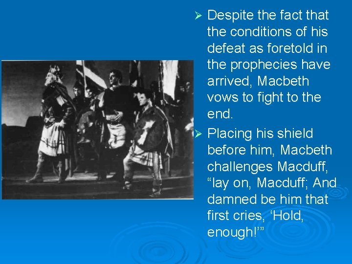 Despite the fact that the conditions of his defeat as foretold in the prophecies