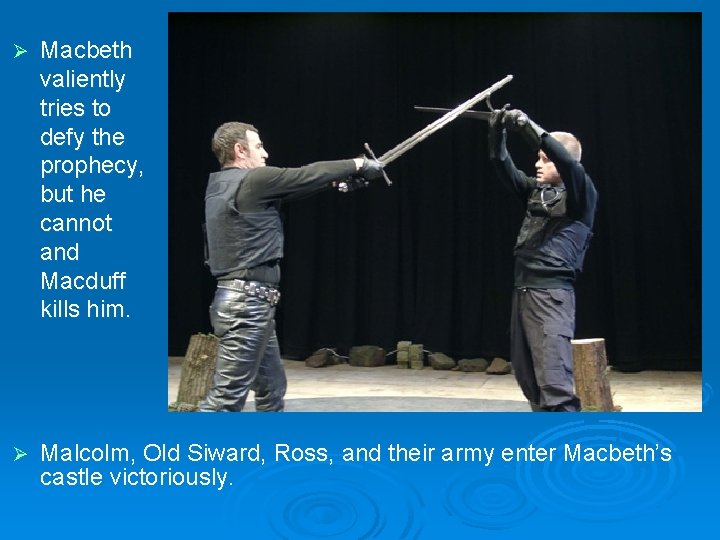 Ø Macbeth valiently tries to defy the prophecy, but he cannot and Macduff kills