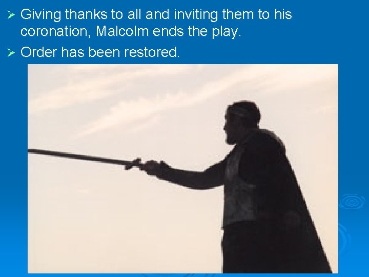 Giving thanks to all and inviting them to his coronation, Malcolm ends the play.