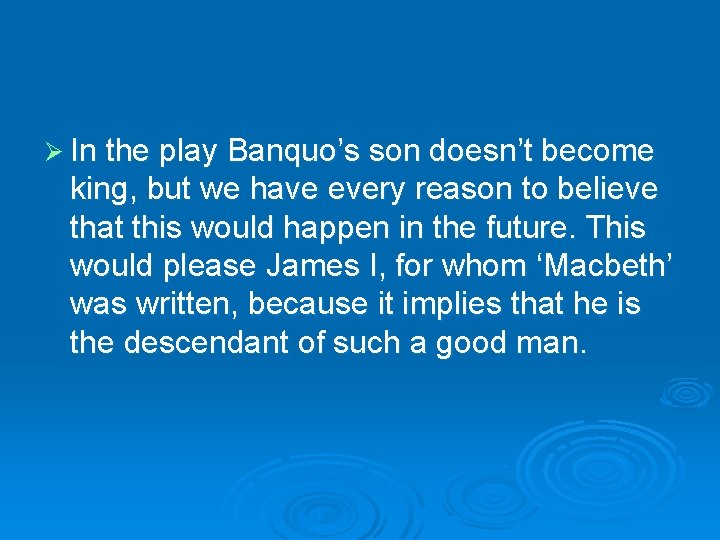 Ø In the play Banquo’s son doesn’t become king, but we have every reason