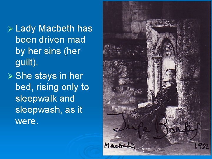 Ø Lady Macbeth has been driven mad by her sins (her guilt). Ø She