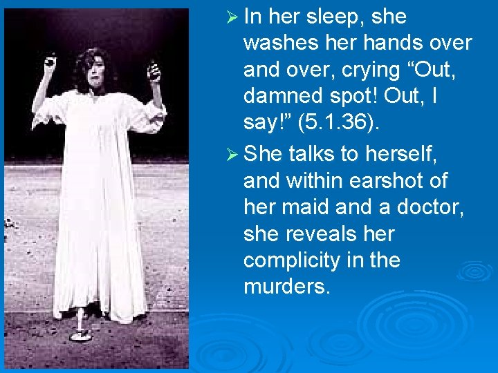Ø In her sleep, she washes her hands over and over, crying “Out, damned