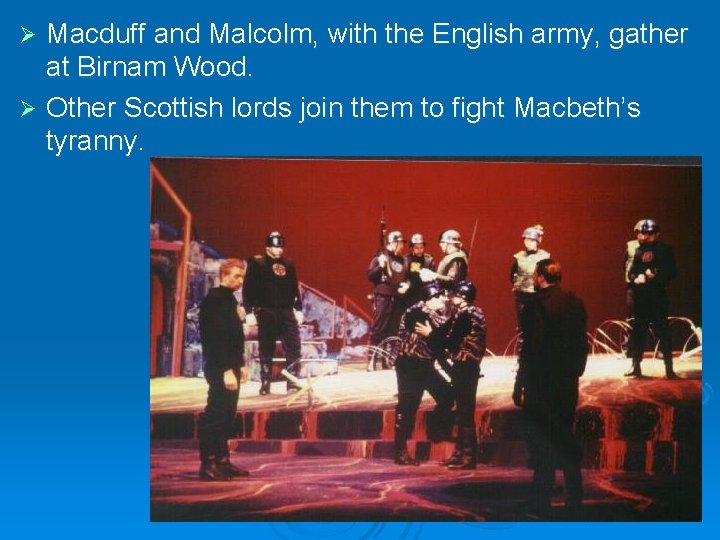 Macduff and Malcolm, with the English army, gather at Birnam Wood. Ø Other Scottish