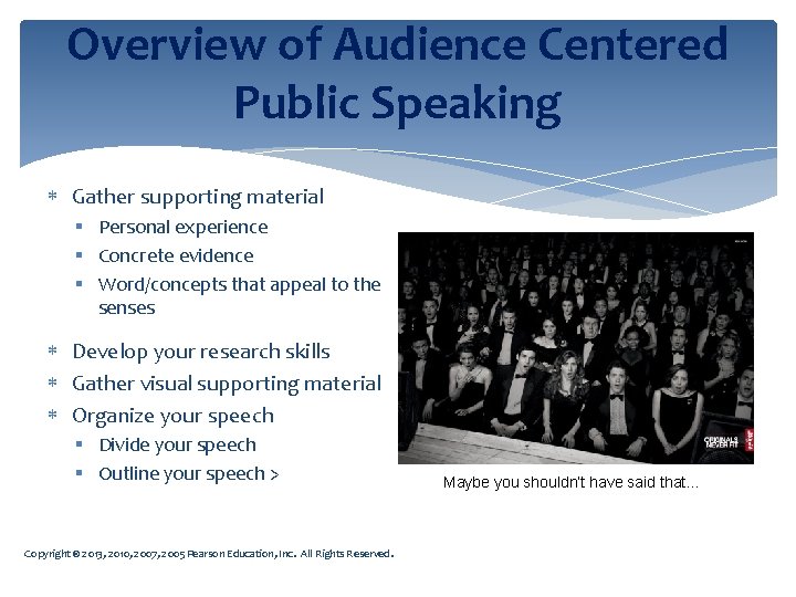 Overview of Audience Centered Public Speaking Gather supporting material § Personal experience § Concrete